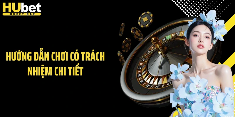 Hướng dẫn chơi có trách nhiệm chi tiết