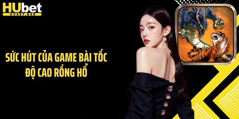 Sức hút của game bài tốc độ cao Rồng Hổ