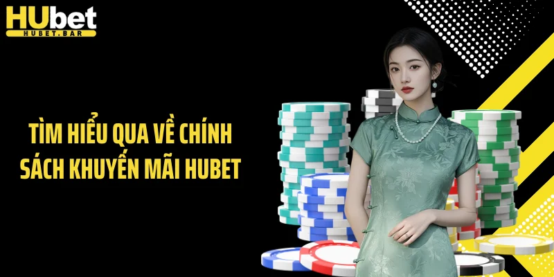 Tìm hiểu qua về chính sách khuyến mãi Hubet