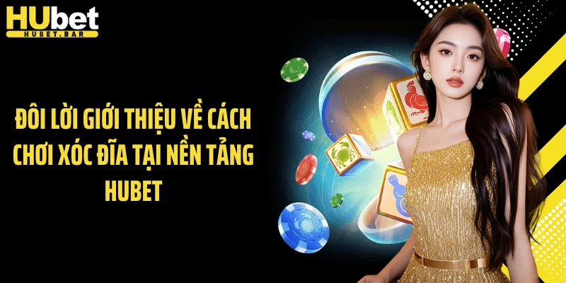 Đôi lời giới thiệu về cách chơi xóc đĩa tại nền tảng Hubet