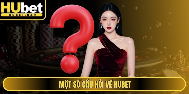 Một số câu hỏi về Hubet