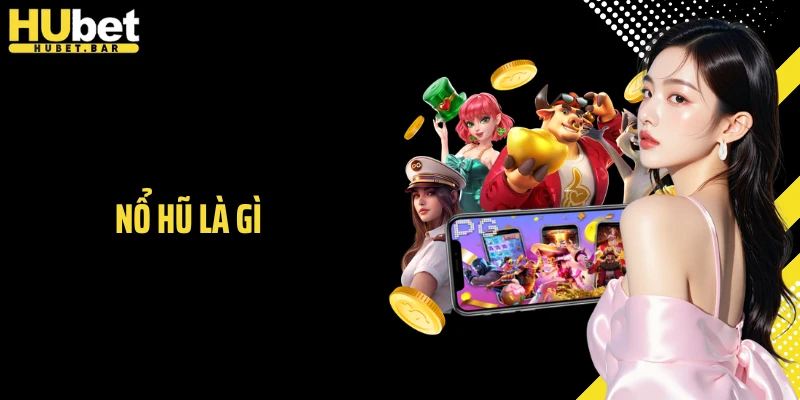 Nổ Hũ Là Gì